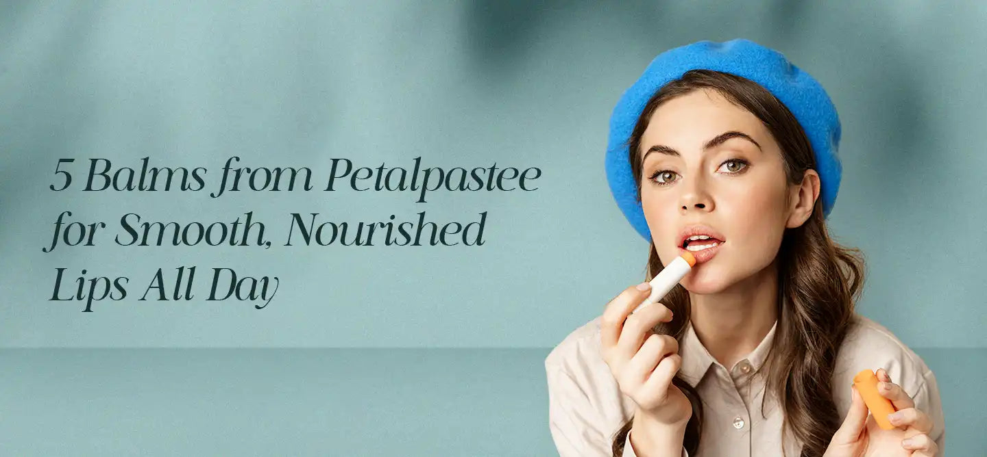 5 Lip Balms from Petalpastee for Smooth, Nourished Lips