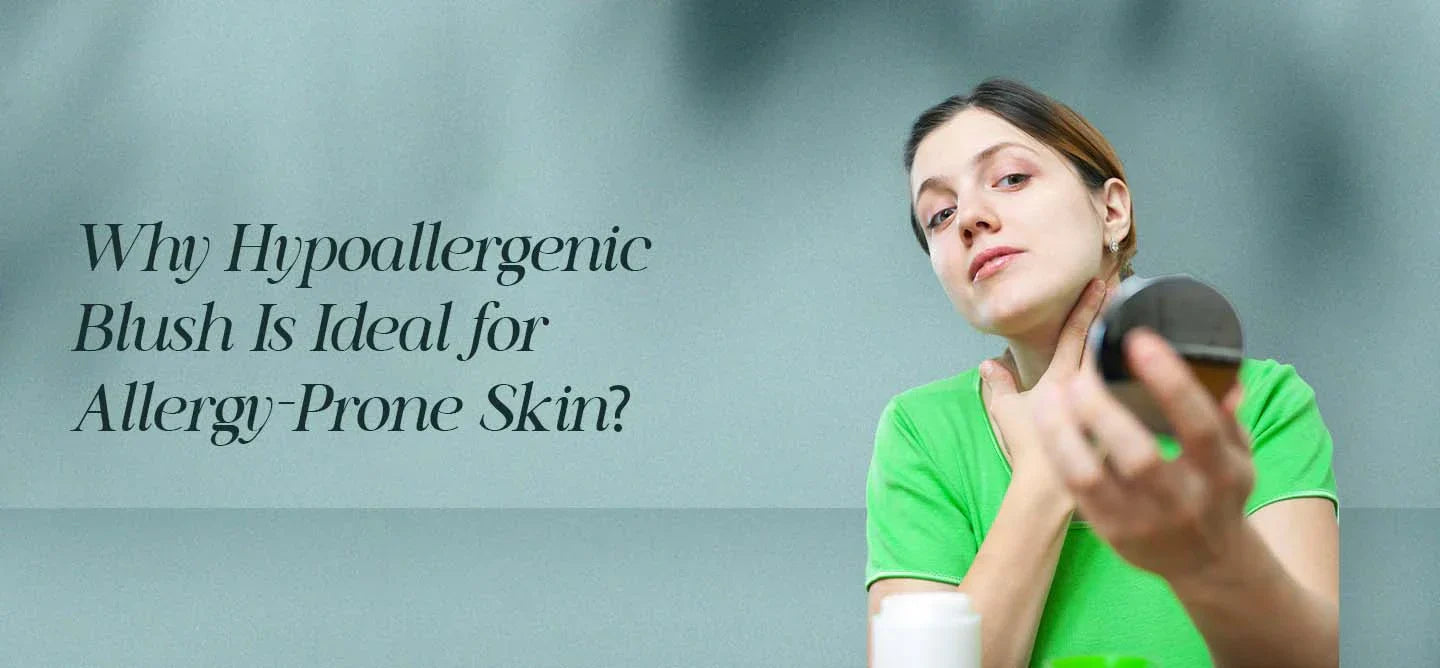 Why Hypoallergenic Blush is Ideal for Allergy-Prone Skin?