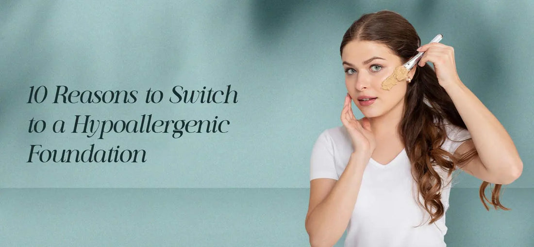 10 Reasons to Switch to a Hypoallergenic Foundation