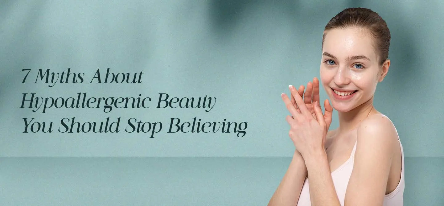 7 Myths About Hypoallergenic Beauty You Should Stop Believing