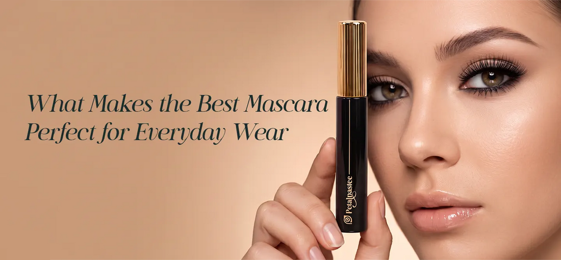 Best Mascara for Everyday Wear: What to Look For | Petalpastee
