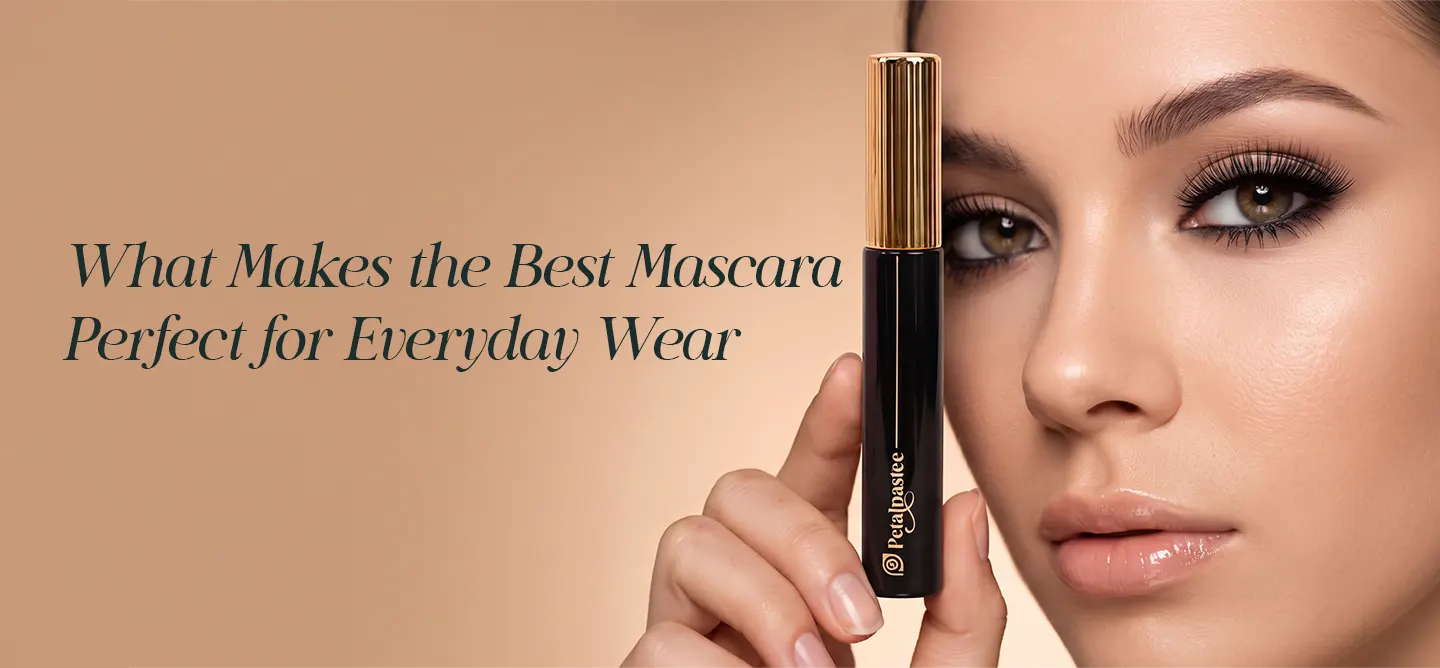 Best Mascara for Everyday Wear: What to Look For | Petalpastee