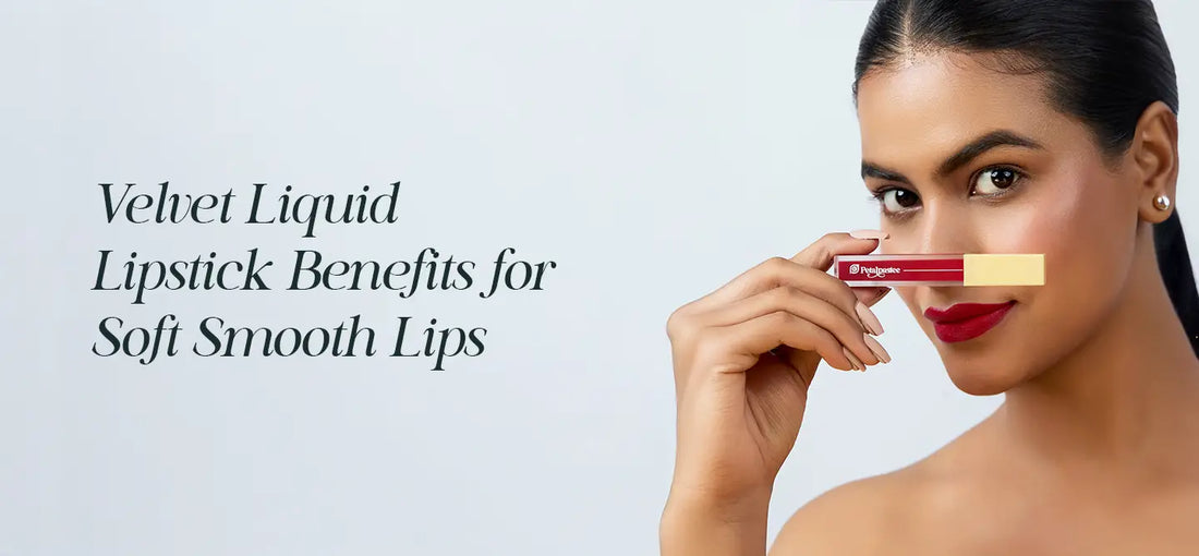 Velvet Liquid Lipstick Benefits for Soft Smooth Lips | Petalpastee