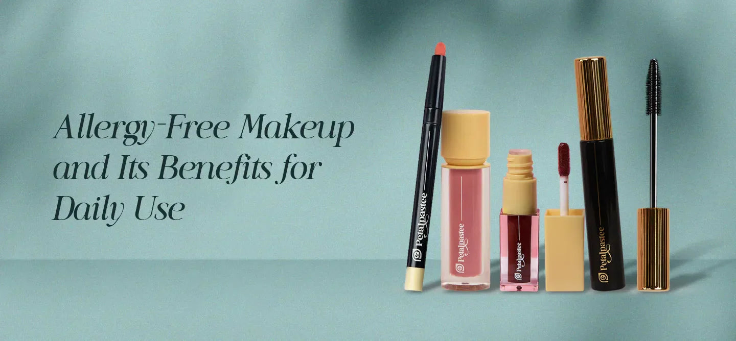 Allergy-Free Makeup Benefits for Safe and Daily Use | Petalpastee
