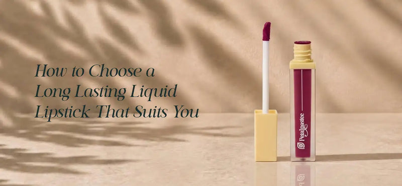 How to Choose a Long Lasting Liquid Lipstick That Suits You | Petalpastee