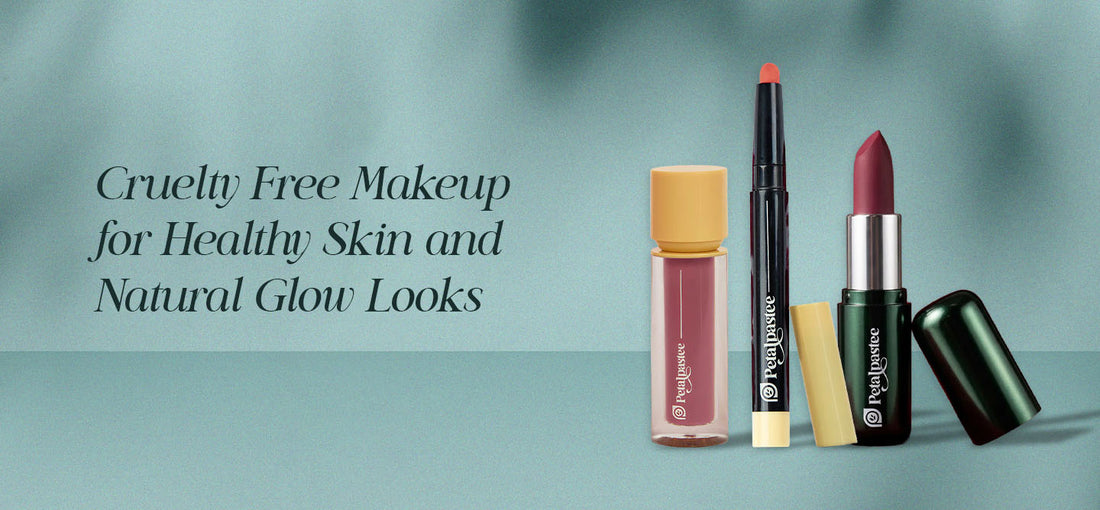 Cruelty Free Makeup for Healthy Skin & Natural Glow | Petalpastee
